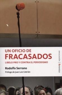 Un Oficio de Fracasados "Libelo Pro y contra e Periodismo". Libelo Pro y contra e Periodismo