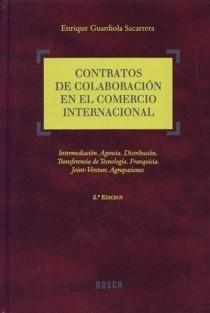 Contratos de Colabaración en el Comercio Internacional "Intermediación. Agencia. Distribución. Transferencia de Tecnolog"