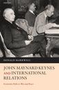 John Maynard Keynes And International Relations. Economic Paths To War And Peace.