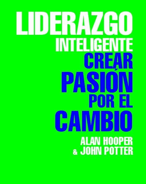 Liderazgo Inteligente. Crear Pasion por el Cambio.