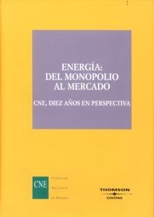 Energía: del Monopolio al Mercado: Cne, Diez Años en Perspectiva "Cne, Diez Años en Perspectiva". Cne, Diez Años en Perspectiva