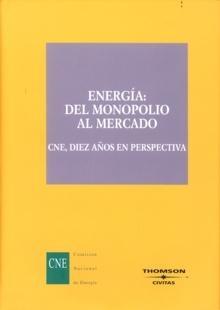 Energía: del Monopolio al Mercado: Cne, Diez Años en Perspectiva "Cne, Diez Años en Perspectiva"