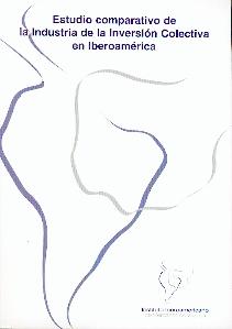 Estudio Comparativo de la Industria de la Inversión Colectiva en Iberoamérica. Incluye Cd-Rom