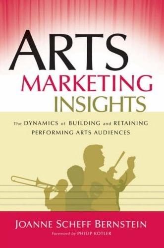 Arts Marketing Insights: The Dynamics Of Building And Retaining Performing Arts Audiences