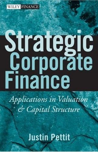 Strategic Corporate Finance: Applications In Valuation And Capital Structure