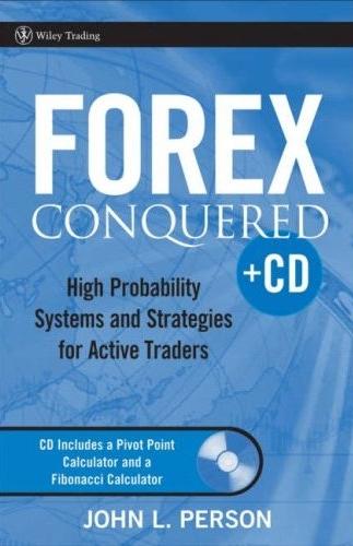 Forex Conquered: High Probability Systems And Strategies For Active Traders: With Pivot Point Calculator
