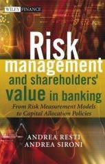 Risk Management And Shareholders' Value In Banking: From Risk Measurement Models To Capital Allocation P