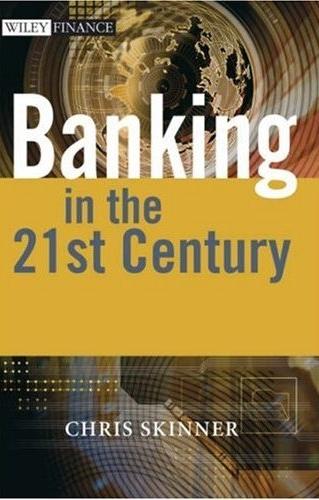 Banking In The 21st. Century: The Future Of Banking In a Globalised World: The Skinner Chronicles
