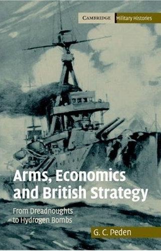 Arms, Economics And British Strategy: From Dreadnoughts To Hydrogen Bombs