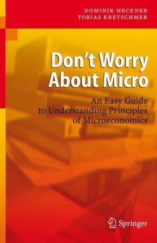 Don'T Worry About Micro: An Easy Guide To Understanding The Principles Of Microeconomics