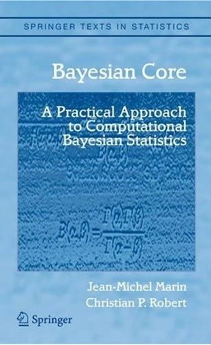 Bayesian Core: a Practical Approach To Computational Bayesian Statistics