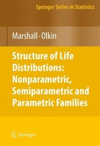 Life Distributions: Structure Of Nonparametric, Semiparametric, And Parametric Families
