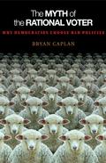 The Myth Of The Rational Voter. Why Democracies Choose Bad Policies. The Myth Of The Rational Voter. Why Democracies Choose Bad Policies.