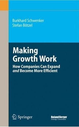 Making Growth Work: How Companies Can Expand And Become More Efficient