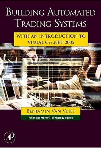 Building Automated Trading Systems: With An Introduction To Visual C++.Net 2005