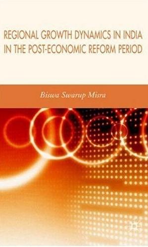Regional Growth Dynamics In India In The Post-Economic Reform Period