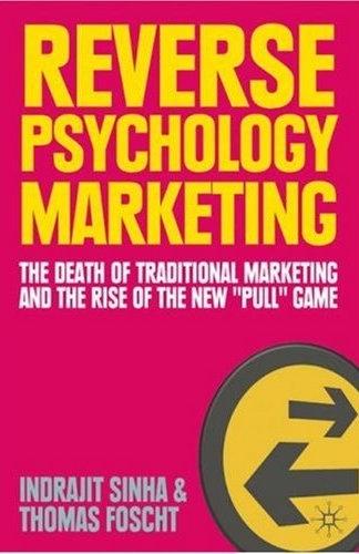Reverse Psychology Marketing: The Death Of Traditional Marketing And The Rise Of The New "Pull" Game