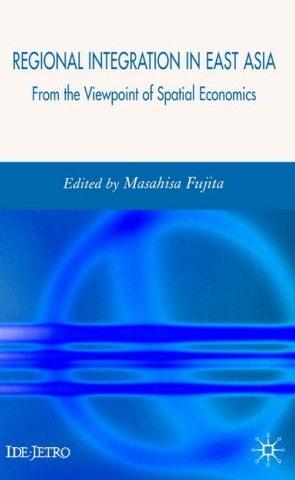 Regional Integration In East Asia: From The Viewpoint Of Spatial Economics