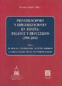 Privatizaciones y Liberalizaciones en España. Balance y Resultados, 1996-2003. Vol.1