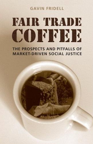 Fair Trade Coffee: The Prospects And Pitfalls Of Market-Driven Social Justice