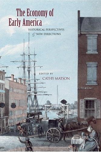 The Economy Of Early America: Historical Perspectives And New Directions.