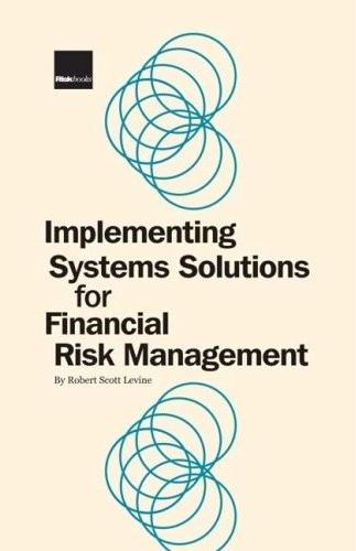 Implementing Systems Solutions For Financial Risk Management