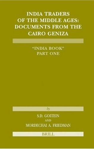 India Traders Of The Middle Ages: Documents From The Cairo Geniza: India Book Pt. 1