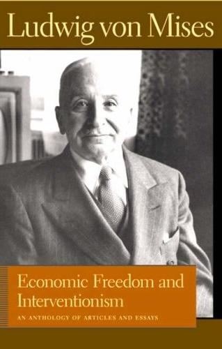 Economic Freedom And Interventionism: An Anthology Of Articles And Essays