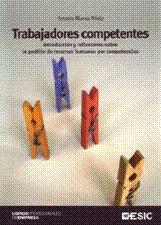 Trabajadores Competentes. Introducción y Reflexiones sobre la Gestión de Recursos Humanos por Competenci