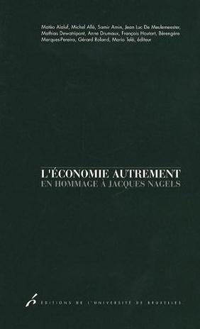 L'Économie Autrement : en Hommage À Jacques Nagels