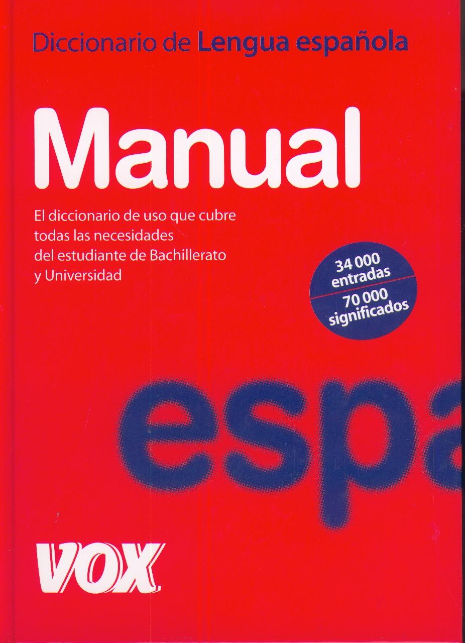 Diccionario Manual de la Lengua Española: Cubre Necesidades del Estudiante de Bachillerato y Universidad