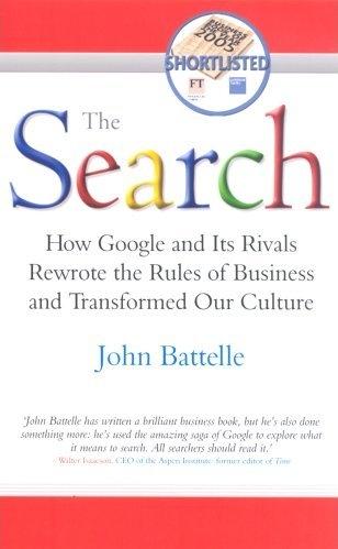The Search: How Google And Its Rivals Rewrote The Rules Of Business And Transformed Our Culture