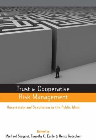 Trust In Cooperative Risk Management: Uncertainty And Scepticism In The Public Mind.