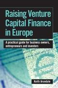Raising Venture Capital Finance In Europe: a Practical Guide For Business Owners, Entrepreneurs And Inve