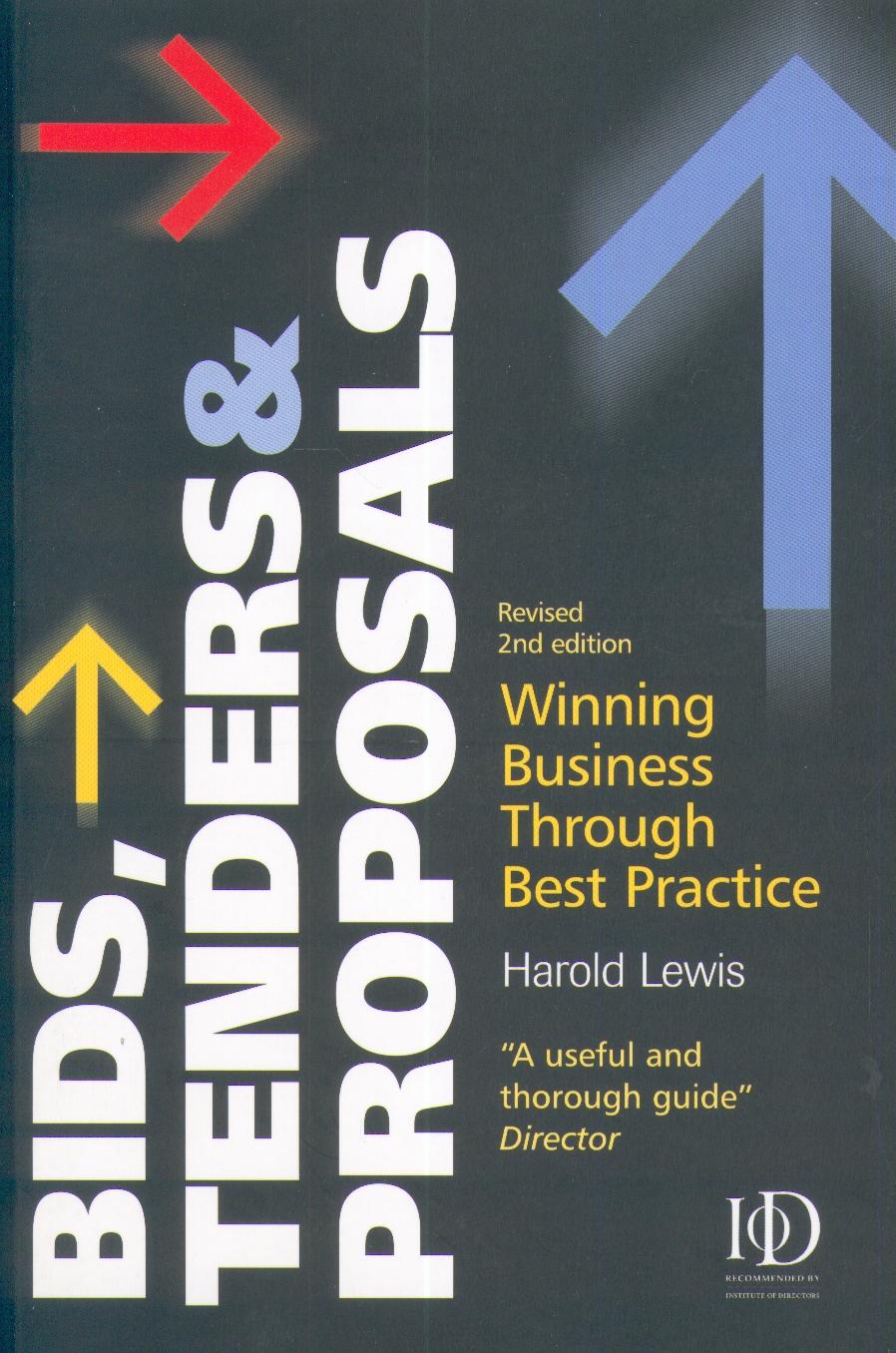 Bids Tenders And Proposals: Winning Business Through Best Practice.