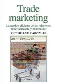 Trade Marketing "La Gestión Eficiente de las Relaciones Entre Fabricante..."