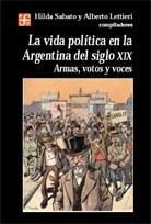 La Vida Politica en la Argentina del Siglo Xix. Armas, Votos y Voces.