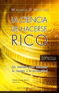 La Ciencia de Hacerse Rico "Un Manual para Alcanzar la Riqueza y la Properidad"