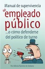 Manual de Supervivencia del Empleado Público...O como Defenderse del Político de Turno.