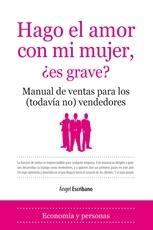 Hago el Amor con mi Mujer, ¿Es Grave? "Manual de Ventas para los (Todavía No) Vendedores". Manual de Ventas para los (Todavía No) Vendedores