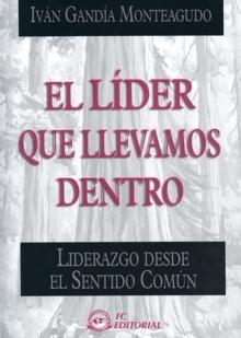 El Líder que Llevamos Dentro. "Liderazgo desde el Sentido Común". Liderazgo desde el Sentido Común