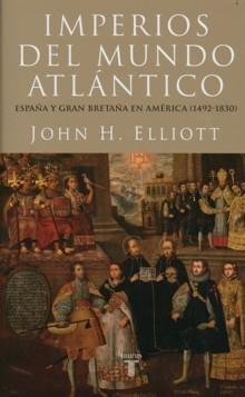 Imperios del Mundo Atlántico "España y Gran Bretaña en América (1492-1830)". España y Gran Bretaña en América (1492-1830)