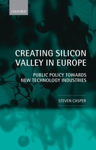 Creating Silicon Valley In Europe: Public Policy Towards New Technology Industries
