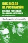 Dos Siglos de Postración "Política y Políticos en la Andalucía Contemporánea". Política y Políticos en la Andalucía Contemporánea