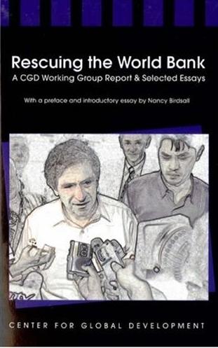 Rescuing The World Bank: a Cgd Working Group Report And Selected Essays