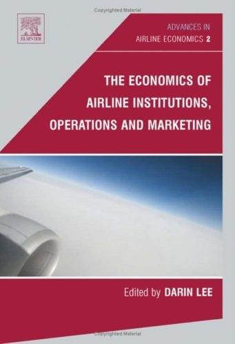 The Economics Of Airline Institutions, Operations And Marketing. Advances In Airline Economics 2.
