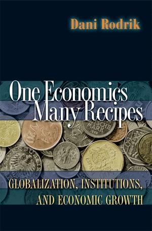 One Economics, Many Recipes: Globalization, Institutions, And Economic Growth