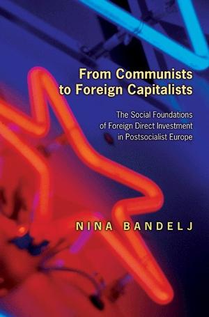 From Communists To Foreign Capitalists: The Social Foundations Of Foreign Direct Investment In...