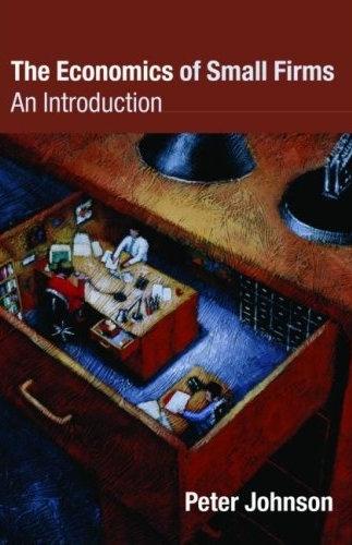 The Economics Of Small Firms: An Introduction: 1: An Introduction