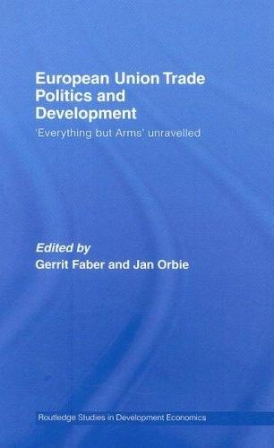 European Union Trade Politics And Development: Everything But Arms Unravelled